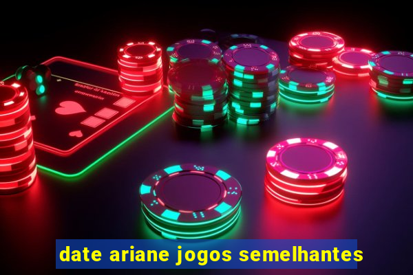 date ariane jogos semelhantes